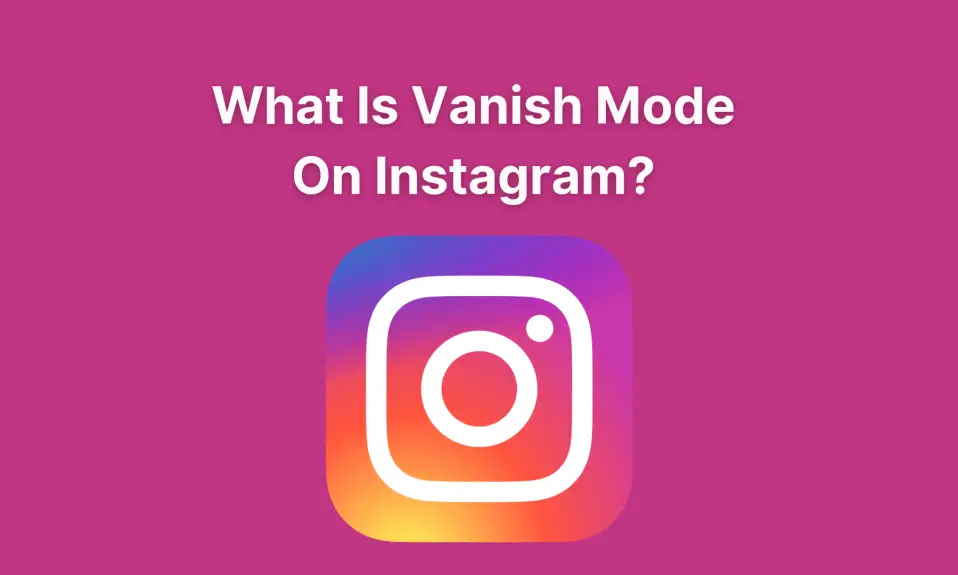 What Is Vanish Mode On Instagram