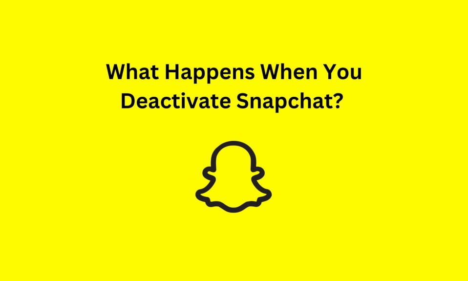 What Happens When You Deactivate Snapchat