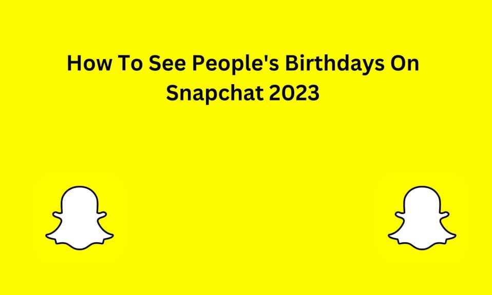 How To See People's Birthdays On Snapchat 2023