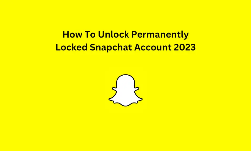 How To Unlock Permanently Locked Snapchat Account 2023