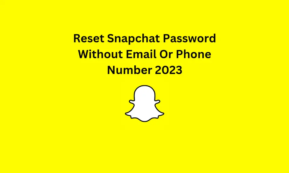 Reset Snapchat Password Without Email Or Phone Number 2023
