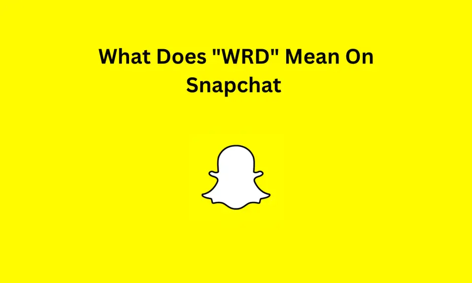 What Does WRD Mean On Snapchat