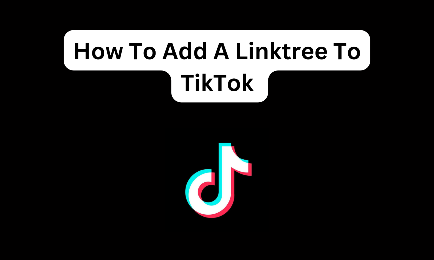 How To Add A Linktree To TikTok 2024