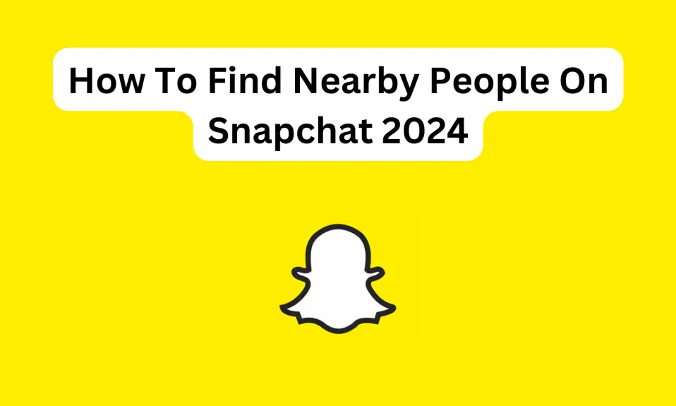 How To Find Nearby People On Snapchat 2024