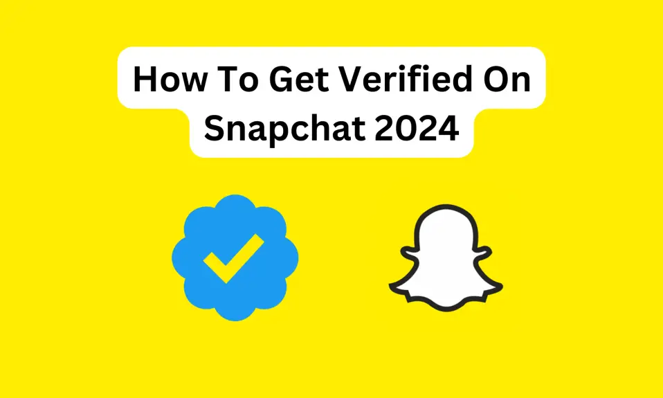 How To Get Verified On Snapchat 2024