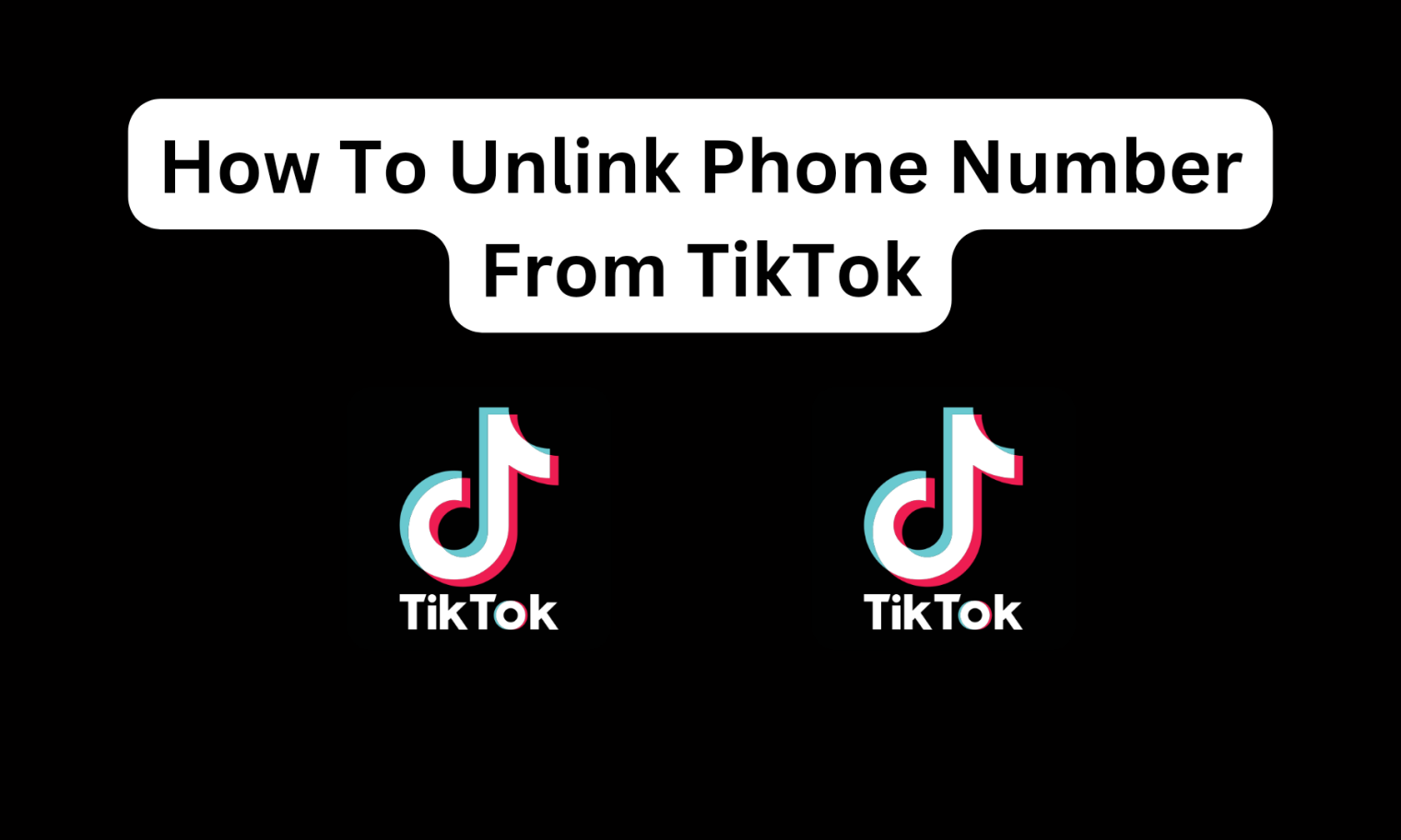 How To Unlink Phone Number From TikTok 1520x912 