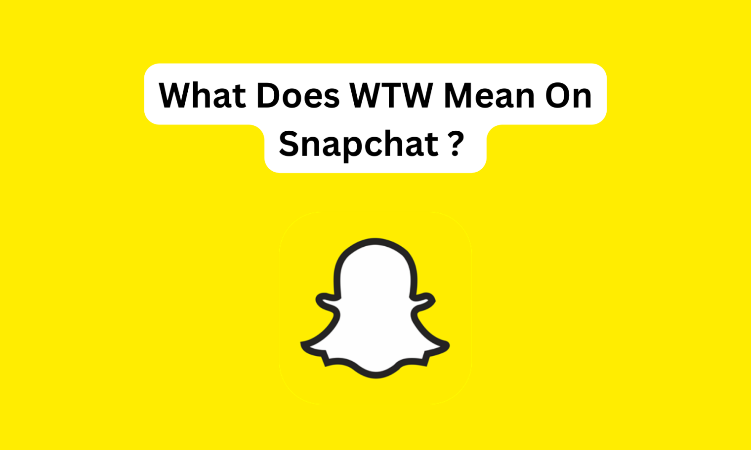 What does WTW mean on Snapchat?