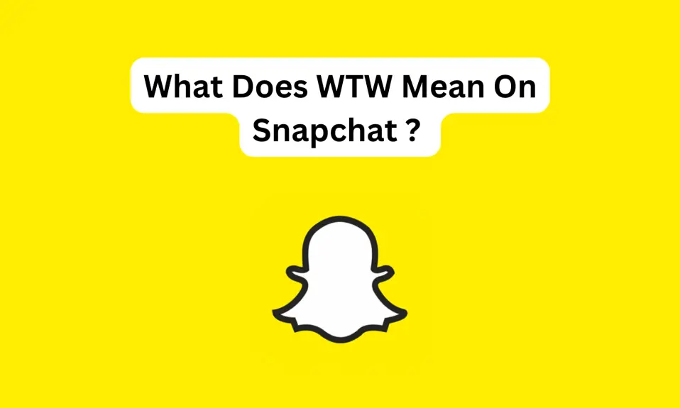 What Does WTW Mean On Snapchat