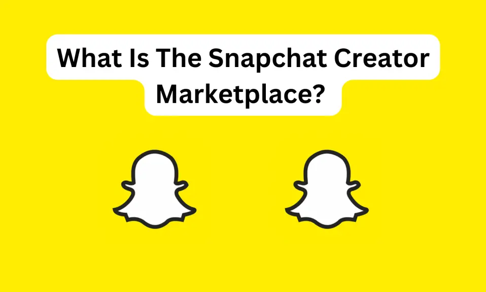 What Is The Snapchat Creator Marketplace